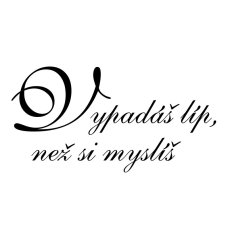Samolepící nápis Vypadáš líp než si myslíš